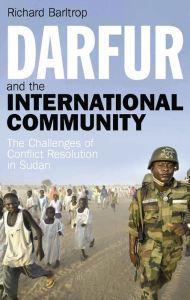 Title: Darfur and the International Community: The Challenges of Conflict Resolution in Sudan, Author: Richard Barltrop