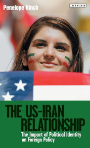 Title: The US-Iran Relationship: The Impact of Political Identity on Foreign Policy, Author: Penelope Kinch