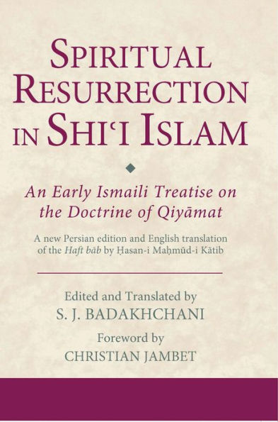 Spiritual Resurrection in Shi'i Islam: An Early Ismaili Treatise on the Doctrine of Qiyamat