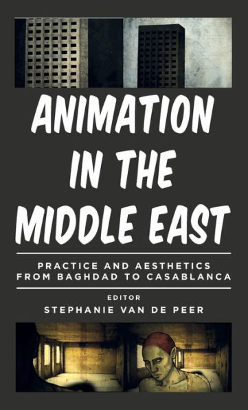 Animation in the Middle East: Practice and Aesthetics from Baghdad to Casablanca