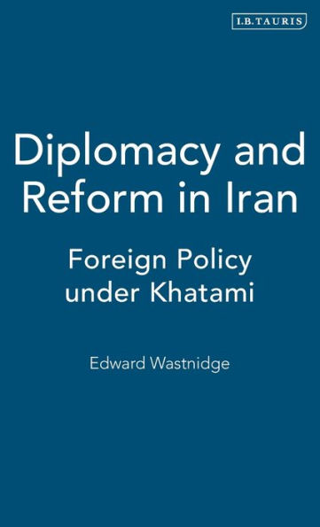 Diplomacy and Reform Iran: Foreign Policy under Khatami