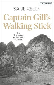 Title: Captain Gill's Walking Stick: The True Story of the Sinai Murders, Author: Saul Kelly