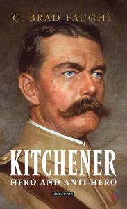 Title: Kitchener: Hero and Anti-Hero, Author: C. Brad Faught