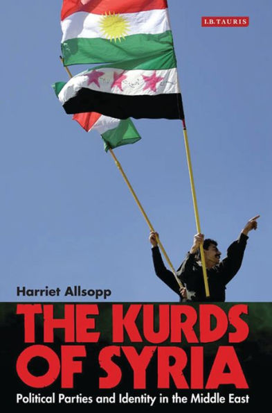 the Kurds of Syria: Political Parties and Identity Middle East