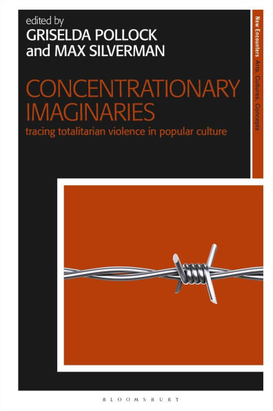 Concentrationary Imaginaries: Tracing Totalitarian Violence Popular Culture