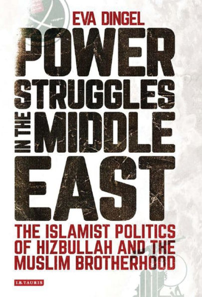 Power Struggles the Middle East: Islamist Politics of Hizbullah and Muslim Brotherhood