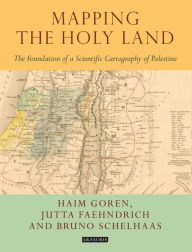 Title: Mapping the Holy Land: The Origins of Cartography in Palestine, Author: Haim Goren