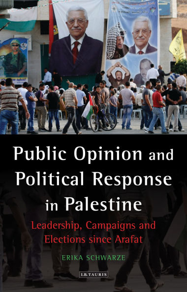 Public Opinion and Political Response Palestine: Leadership, Campaigns Elections since Arafat