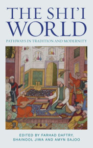 Title: The Shi'i World: Pathways in Tradition and Modernity, Author: Farhad Daftary
