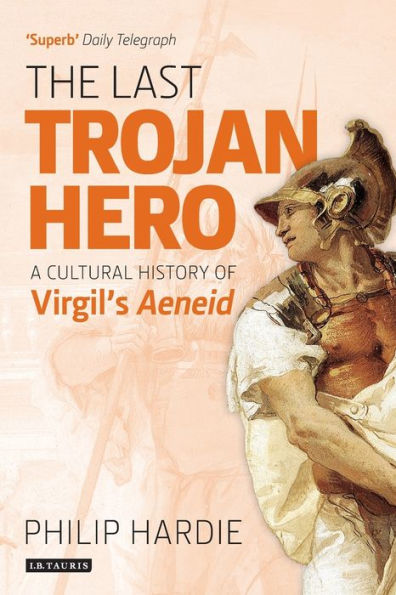 The Last Trojan Hero: A Cultural History of Virgil's Aeneid