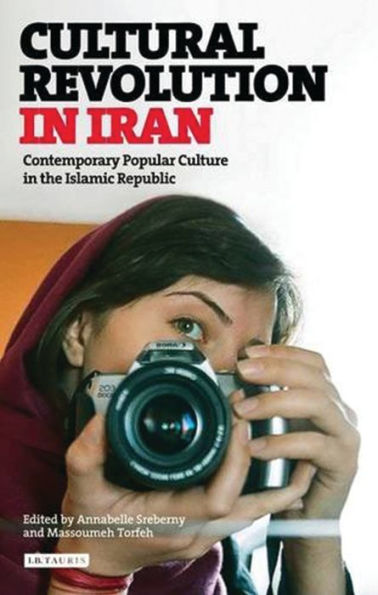 Cultural Revolution Iran: Contemporary Popular Culture the Islamic Republic
