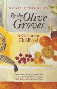 Title: By the Olive Groves: A Calabrian Childhood, Author: Grazia Ietto Gillies