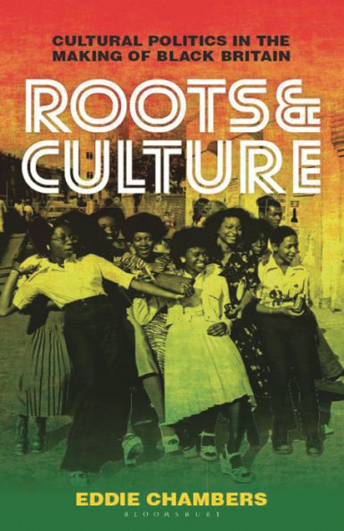 Roots & Culture: Cultural Politics the Making of Black Britain