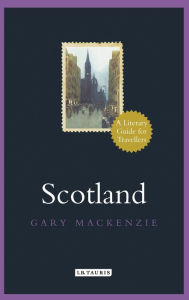 Title: Scotland: A Literary Guide for Travellers, Author: Garry MacKenzie