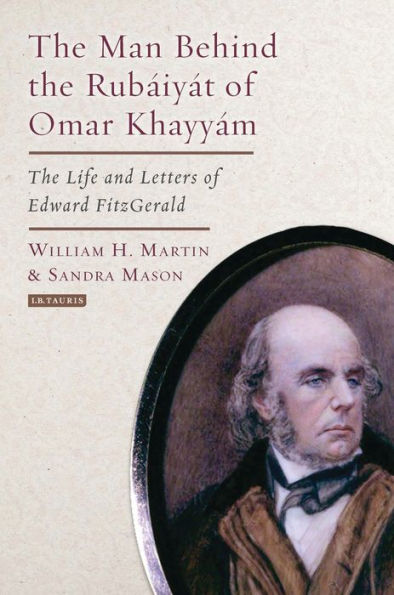 The Man Behind Rubaiyat of Omar Khayyam: Life and Letters Edward Fitzgerald