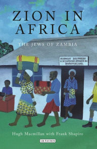 Title: Zion in Africa: The Jews of Zambia, Author: Hugh MacMillan