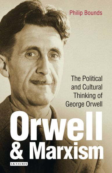 Orwell and Marxism: The Political Cultural Thinking of George