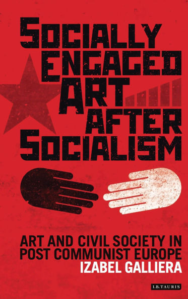 Socially Engaged Art after Socialism: and Civil Society Central Eastern Europe