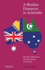 Title: A Muslim Diaspora in Australia: Bosnian Migration and Questions of Identity, Author: Lejla Voloder