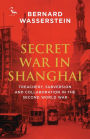 Secret War in Shanghai: Treachery, Subversion and Collaboration in the Second World War