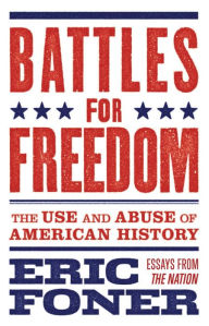 Title: Battles for Freedom: The Use and Abuse of American History, Author: Eric Foner