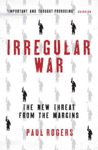 Title: Irregular War: The New Threat from the Margins, Author: Paul Rogers