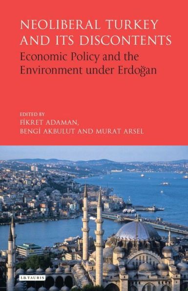 Neoliberal Turkey and its Discontents: Economic Policy the Environment under Erdogan