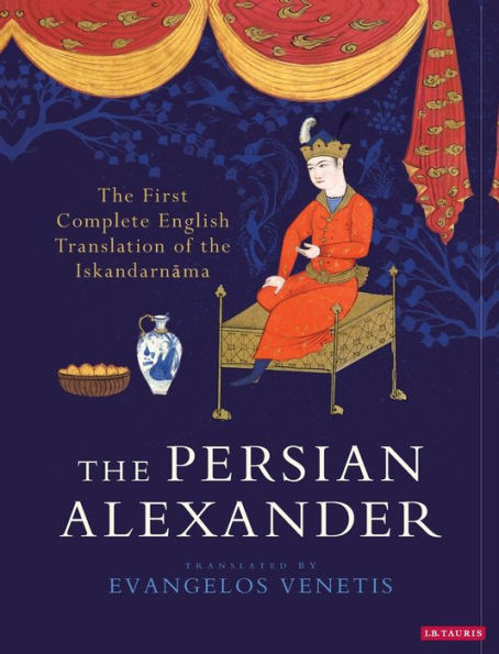 the Persian Alexander: First Complete English Translation of Iskandarnama