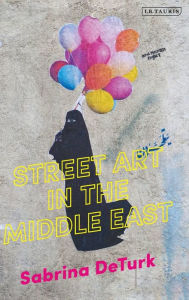 Title: Street Art in the Middle East, Author: Sabrina de Turk