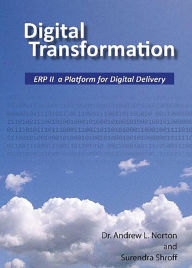 Title: Digital Transformation: ERP II a Platform for Digital Delivery, Author: Andrew Norton