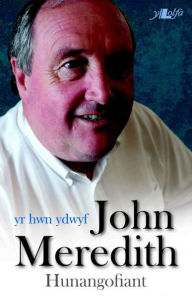 Title: Hwn Ydwyf, Yr - Hunangofiant John Meredith, Author: John Meredith