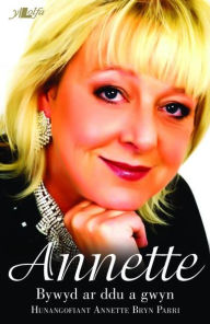 Title: Bywyd ar Ddu a Gwyn - Hunangofiant Annette Bryn Parri, Author: Annette Bryn Parri