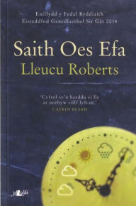 Title: Saith Oes Efa - Enillydd y Fedal Ryddiaith 2014, Author: Lleucu Roberts