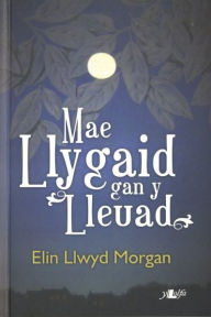 Title: Mae Llygaid gan y Lleuad, Author: Elin Llwyd Morgan