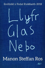 Title: Llyfr Glas Nebo - Enillydd y Fedal Ryddiaith 2018, Author: Manon Steffan Ros