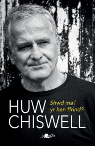 Title: Shwd Ma'i yr Hen Ffrind, Author: Huw Chiswell