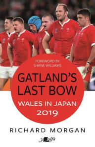 Title: Gatland's Last Bow - Wales in Japan 2019, Author: Richard Morgan