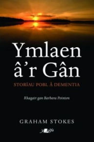 Title: Ymlaen â'r Gân - Storiau Pobl â Dementia, Author: Graham Stokes