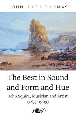 The Best in Sound and Form and Hue: John Squire, Musician and Artist (1833-1909)