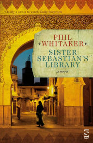 Title: Sister Sebastian's Library, Author: Phil Whitaker