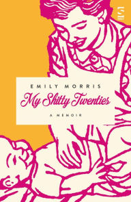 Title: My Shitty Twenties: A Memoir, Author: Emily Morris