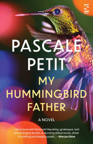 Title: My Hummingbird Father, Author: Pascale Petit