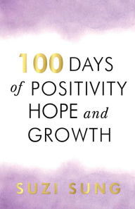 Title: 100 Days of Positivity, Hope and Growth, Author: Suzi Sung