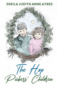 Title: The Hop Pickers Children, Author: Sheila Judith Anne Ayres
