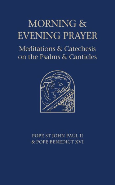 Morning and Evening Prayer: Meditations Catechesis on Psalms Canticles