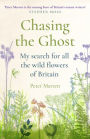 Chasing the Ghost: My Search for all the Wild Flowers of Britain