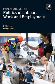 Title: Handbook of the Politics of Labour, Work and Employment, Author: Gregor Gall
