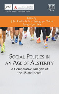 Title: Social Policies in an Age of Austerity: A Comparative Analysis of the US and Korea, Author: John Karl Scholz