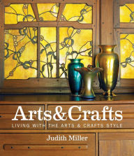 Title: Miller's Arts & Crafts: Living with the Arts & Crafts Style, Author: Judith Miller