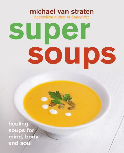 Super Soups: Healing soups for mind, body and soul